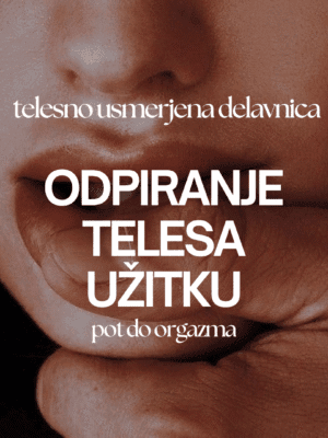 Odpiranje telesa užitku 1: pot do orgazma